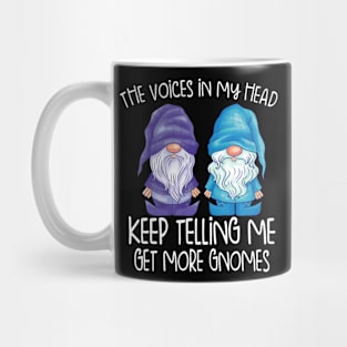 the little voices in my head keep telling me get more gnomes Mug